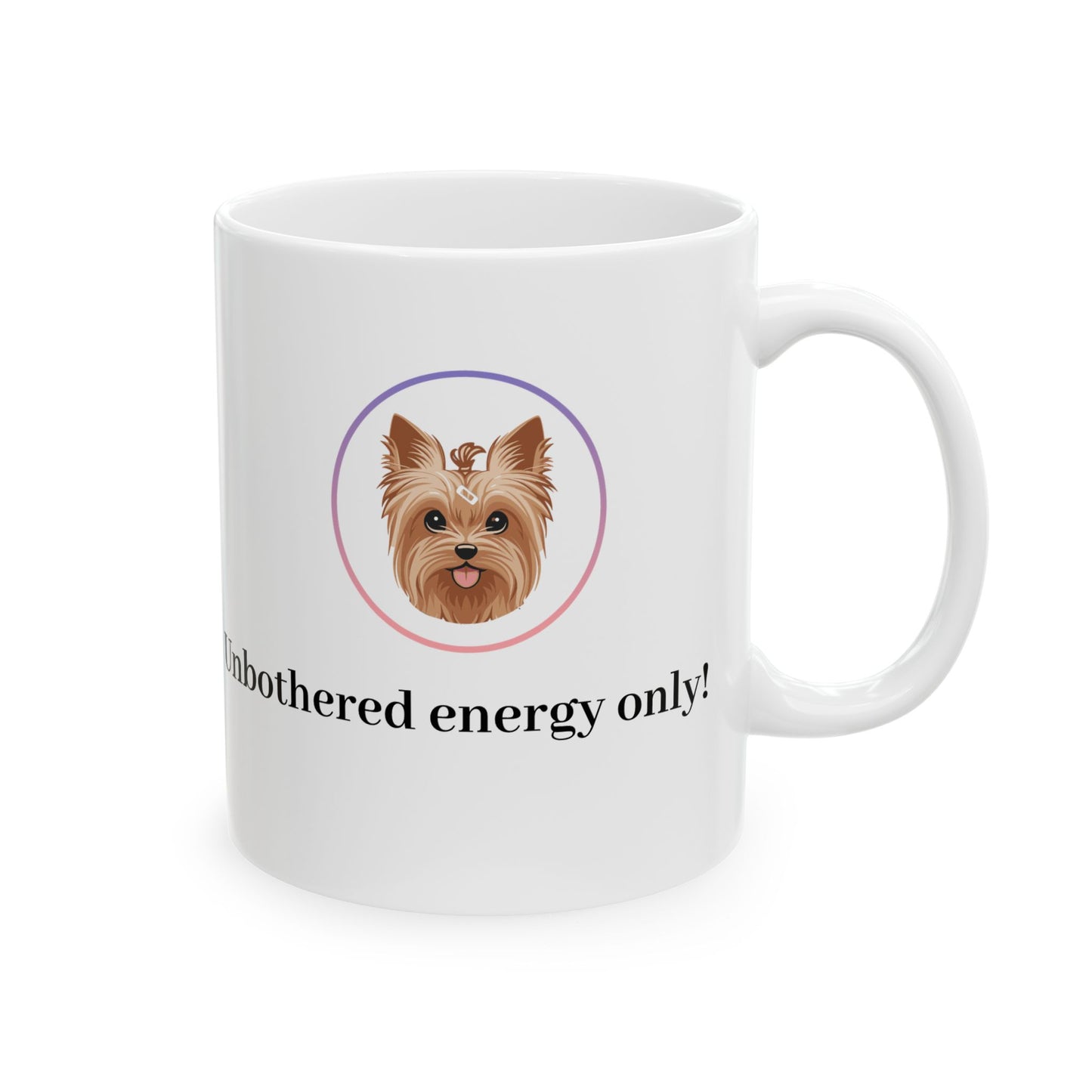 Unbothered Energy Ceramic Mug - Dog Lover's Gift, Cute Pet Mug, Coffee Cup, Fun Dog Design, Dog Parent Mug